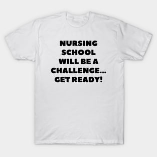 Nursing school will be a challenge Get ready! T-Shirt